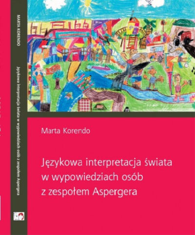 Językowa Interpretacja Świata W Wypowiedziach Osób Z Zespołem Aspergera - 22467